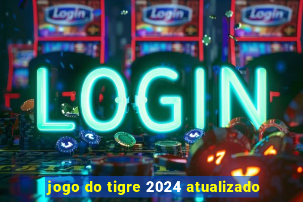 jogo do tigre 2024 atualizado