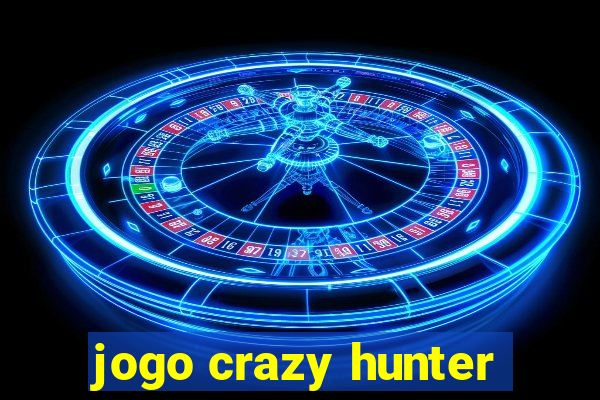 jogo crazy hunter