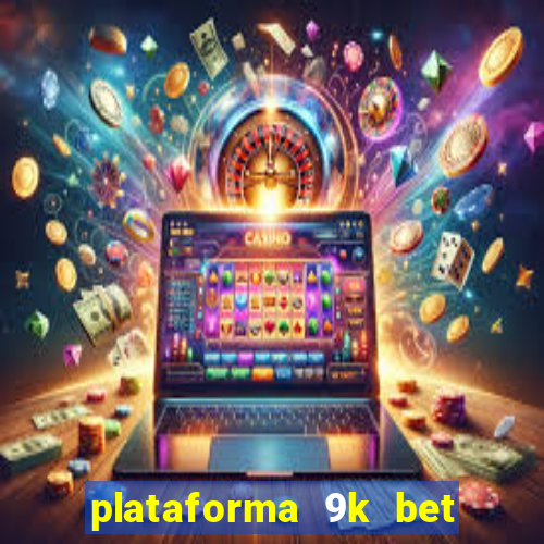 plataforma 9k bet paga mesmo