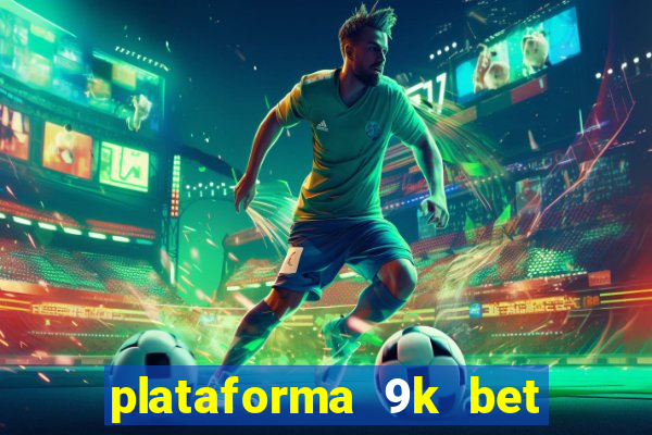 plataforma 9k bet paga mesmo