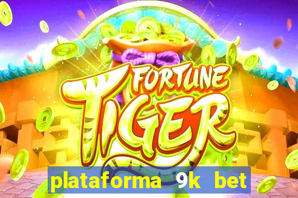 plataforma 9k bet paga mesmo