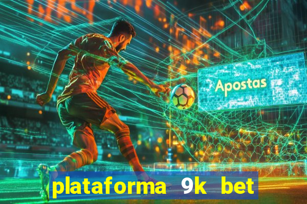 plataforma 9k bet paga mesmo