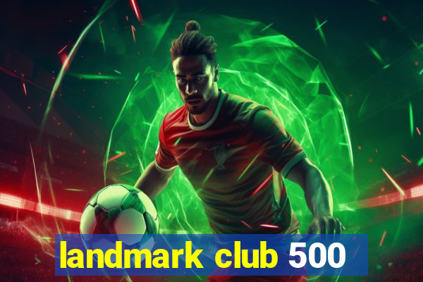 landmark club 500