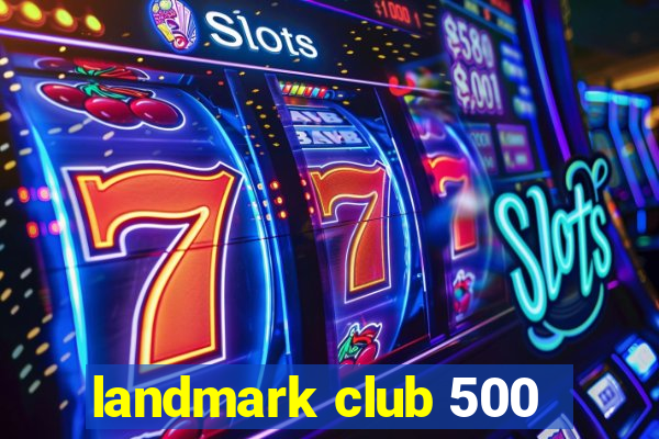 landmark club 500