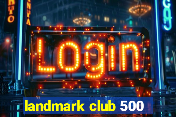 landmark club 500