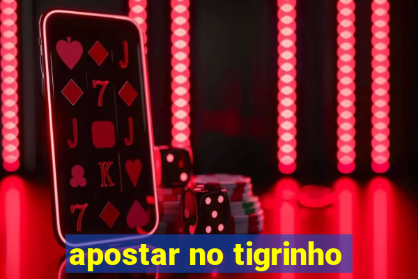 apostar no tigrinho