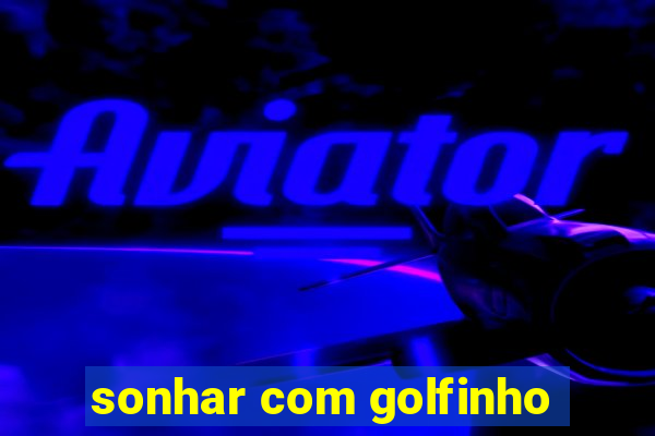 sonhar com golfinho