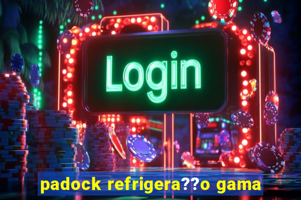 padock refrigera??o gama