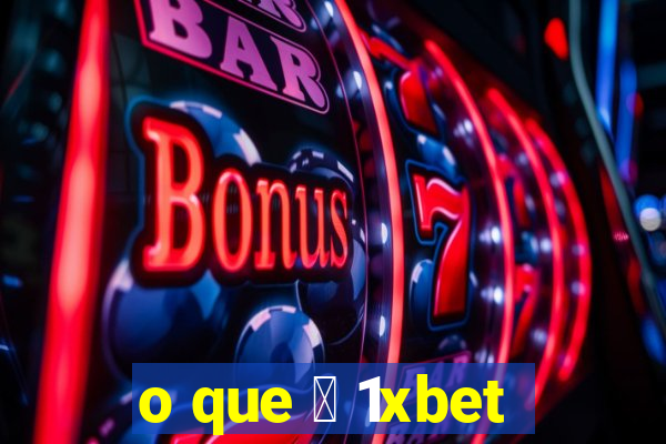 o que 茅 1xbet