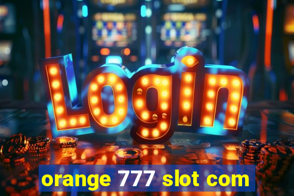 orange 777 slot com