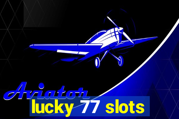 lucky 77 slots