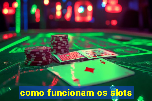 como funcionam os slots