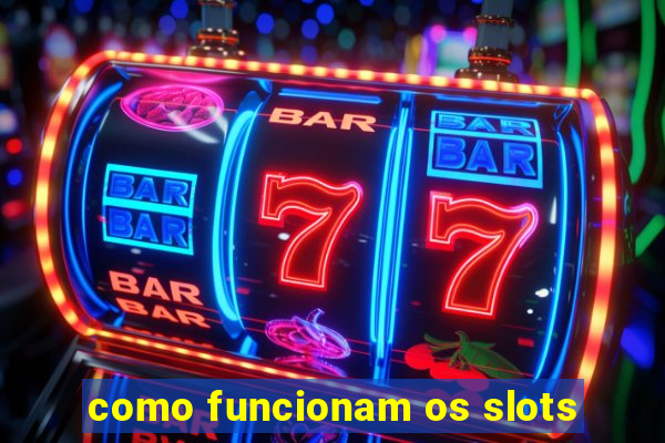 como funcionam os slots