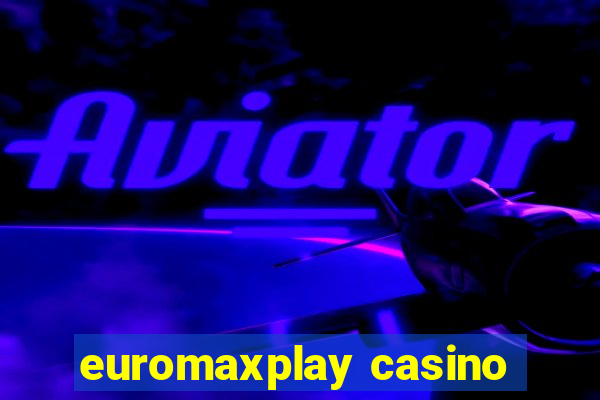 euromaxplay casino