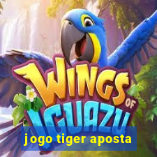 jogo tiger aposta