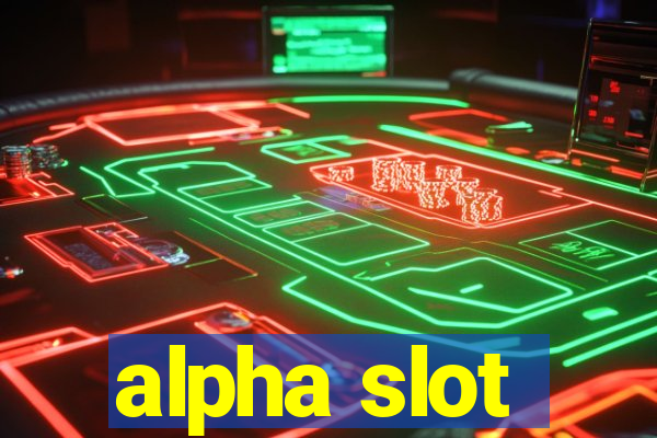 alpha slot