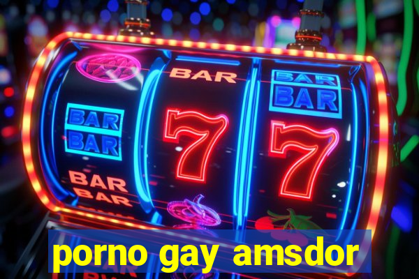 porno gay amsdor