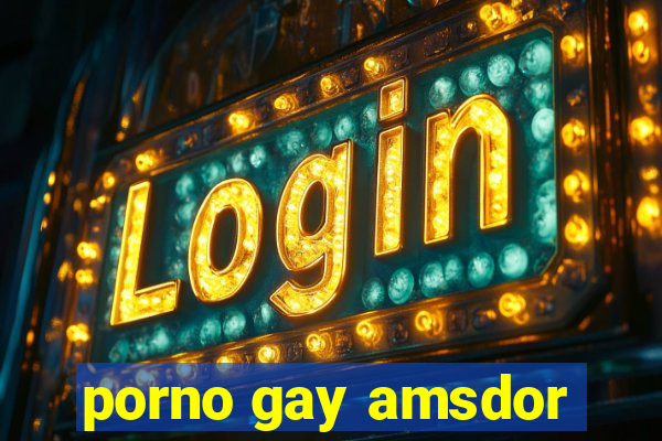 porno gay amsdor