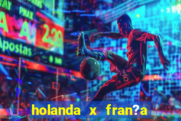 holanda x fran?a onde assistir