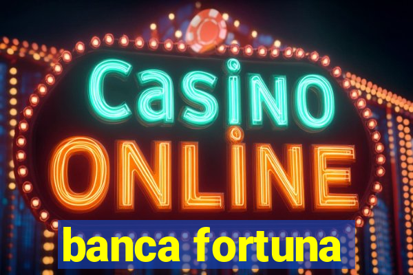 banca fortuna