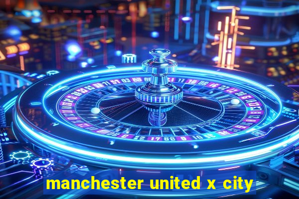 manchester united x city