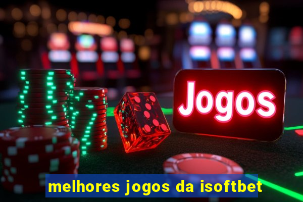 melhores jogos da isoftbet