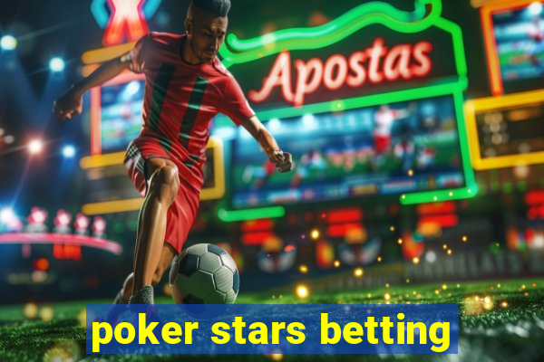 poker stars betting