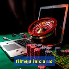 filme a inicia莽茫o