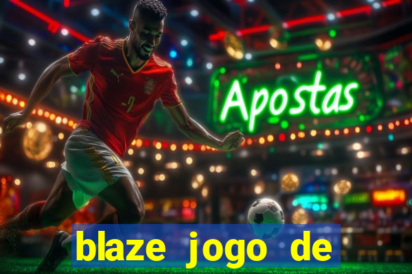 blaze jogo de aposta para ganhar dinheiro