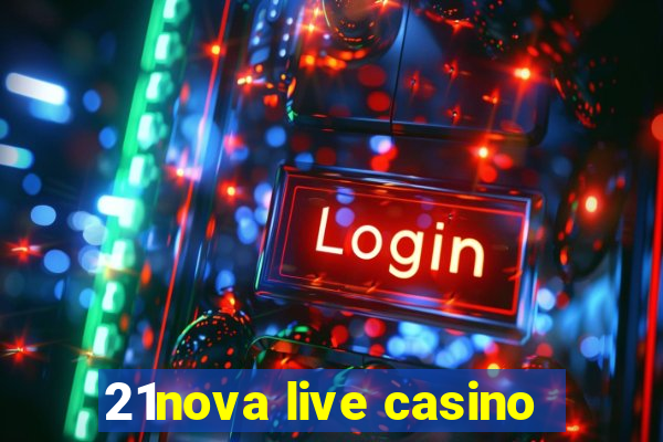 21nova live casino