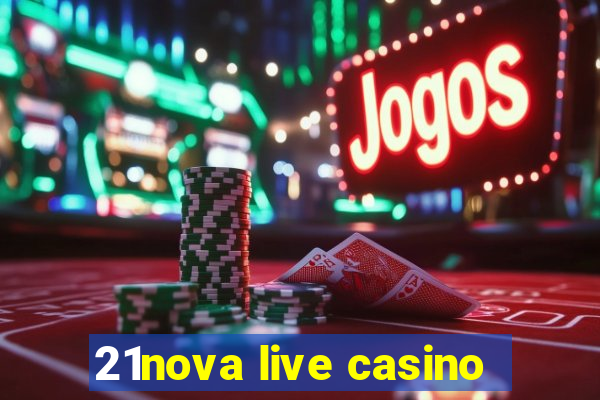 21nova live casino