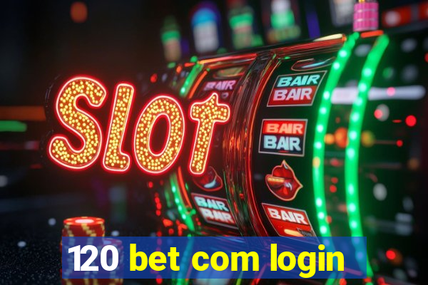 120 bet com login