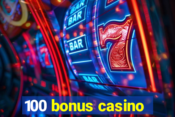 100 bonus casino