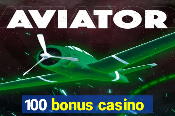 100 bonus casino