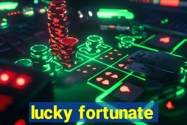 lucky fortunate