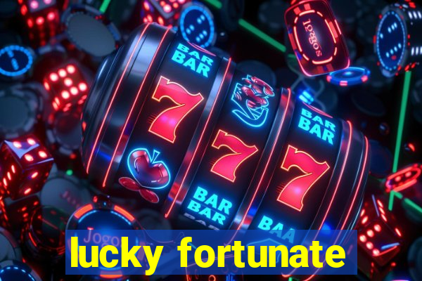 lucky fortunate