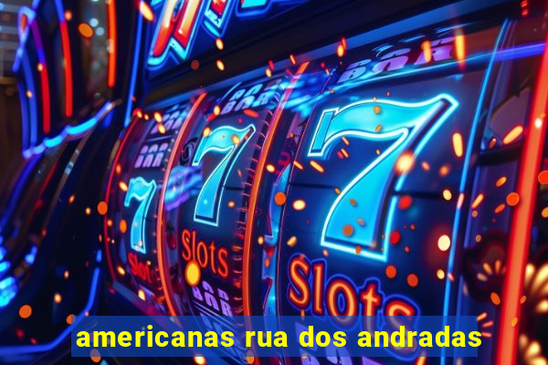 americanas rua dos andradas