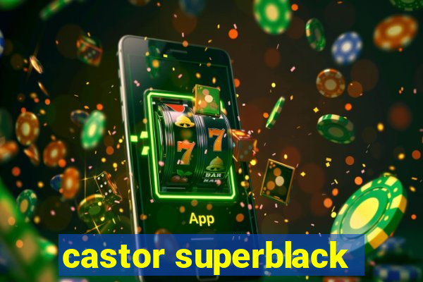 castor superblack