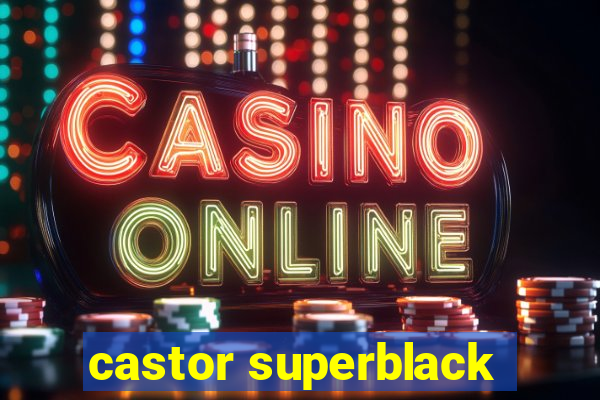 castor superblack