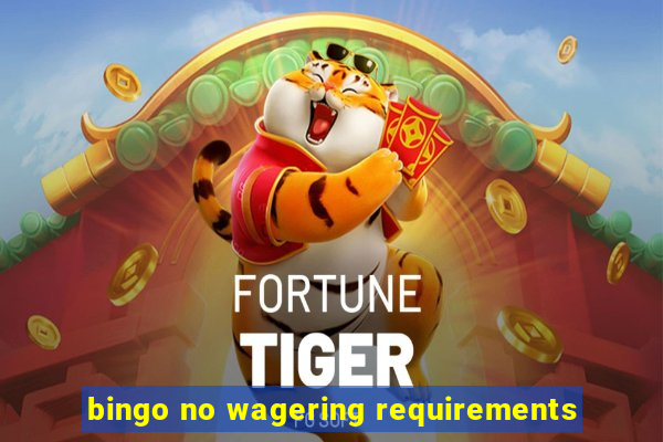 bingo no wagering requirements