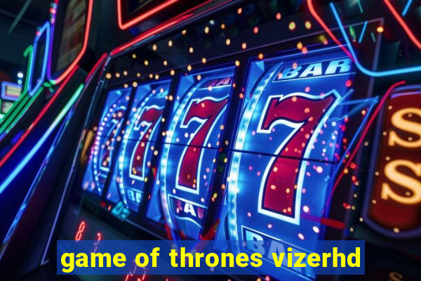 game of thrones vizerhd