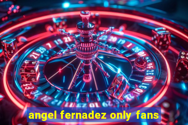 angel fernadez only fans