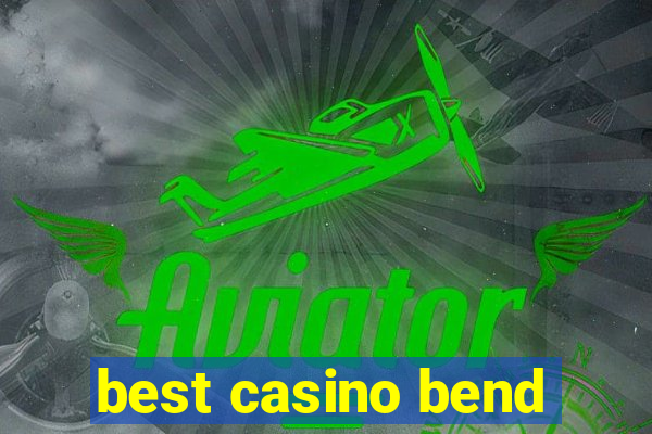 best casino bend