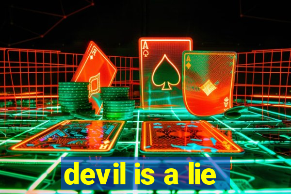 devil is a lie