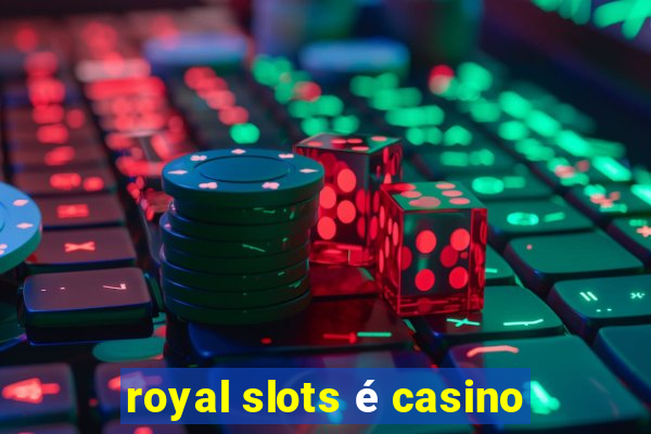 royal slots é casino