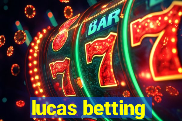 lucas betting