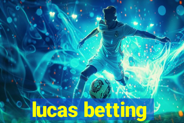 lucas betting