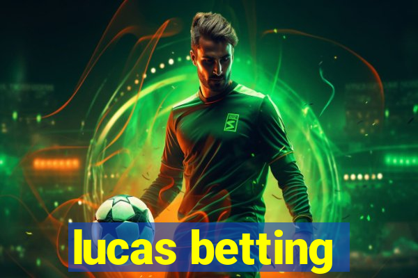 lucas betting