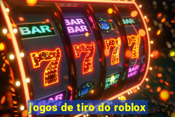 jogos de tiro do roblox