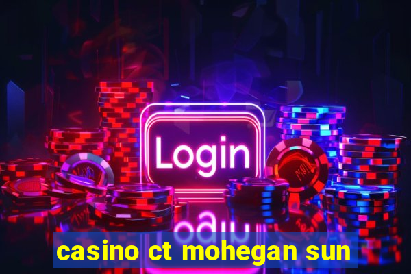 casino ct mohegan sun